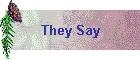 They Say